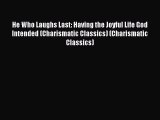 He Who Laughs Last: Having the Joyful Life God Intended (Charismatic Classics) (Charismatic