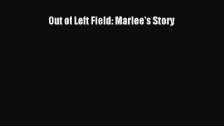 Out of Left Field: Marlee's Story [Read] Online
