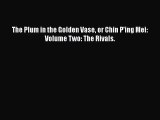 [PDF Download] The Plum in the Golden Vase or Chin P'ing Mei: Volume Two: The Rivals. [Read]