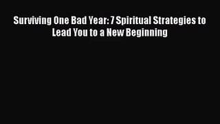 Surviving One Bad Year: 7 Spiritual Strategies to Lead You to a New Beginning [Read] Online