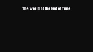 [PDF Download] The World at the End of Time [Read] Online