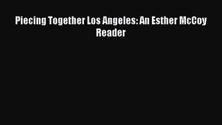 [PDF Download] Piecing Together Los Angeles: An Esther McCoy Reader [Download] Online