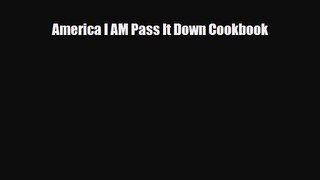 PDF Download America I AM Pass It Down Cookbook Read Full Ebook