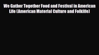 PDF Download We Gather Together Food and Festival in American Life (American Material Culture