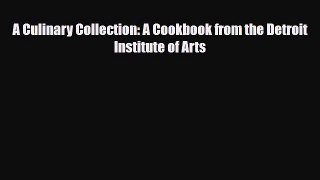PDF Download A Culinary Collection: A Cookbook from the Detroit Institute of Arts PDF Full