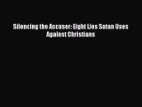 [PDF Download] Silencing the Accuser: Eight Lies Satan Uses Against Christians [Read] Online