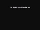 [PDF Download] The Highly Sensitive Person [Download] Online