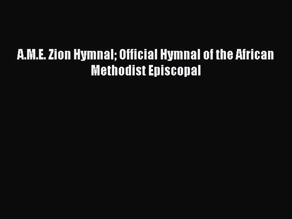 [PDF Download] A.M.E. Zion Hymnal Official Hymnal of the African Methodist Episcopal [PDF]