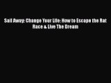 [PDF Download] Sail Away: Change Your Life: How to Escape the Rat Race & Live The Dream [PDF]