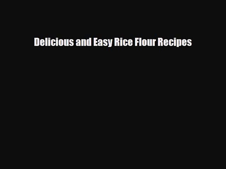 PDF Download Delicious and Easy Rice Flour Recipes PDF Online