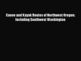 Canoe and Kayak Routes of Northwest Oregon: Including Southwest Washington [Download] Online