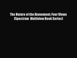 The Nature of the Atonement: Four Views (Spectrum  Multiview Book Series) [Read] Full Ebook