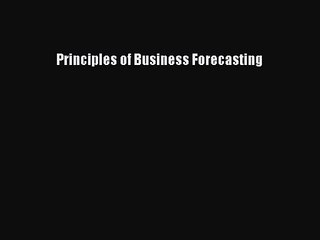 [PDF Download] Principles of Business Forecasting [PDF] Online