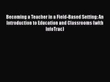 [PDF Download] Becoming a Teacher in a Field-Based Setting: An Introduction to Education and