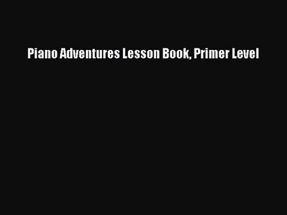 [PDF Download] Piano Adventures Lesson Book Primer Level [Read] Online