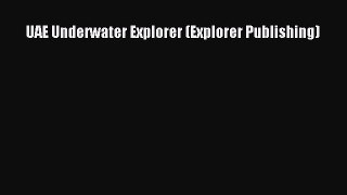 [PDF Download] UAE Underwater Explorer (Explorer Publishing) [Read] Online