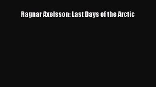 [PDF Download] Ragnar Axelsson: Last Days of the Arctic [PDF] Full Ebook
