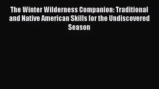 [PDF Download] The Winter Wilderness Companion: Traditional and Native American Skills for
