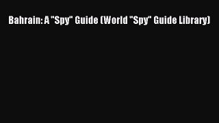 [PDF Download] Bahrain: A Spy Guide (World Spy Guide Library) [Read] Full Ebook