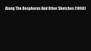 [PDF Download] Along The Bosphorus And Other Sketches (1898) [PDF] Full Ebook