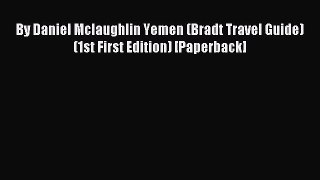 [PDF Download] By Daniel Mclaughlin Yemen (Bradt Travel Guide) (1st First Edition) [Paperback]
