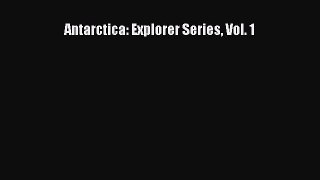[PDF Download] Antarctica: Explorer Series Vol. 1 [Download] Online
