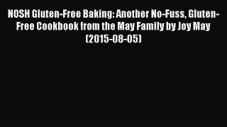 PDF Download NOSH Gluten-Free Baking: Another No-Fuss Gluten-Free Cookbook from the May Family