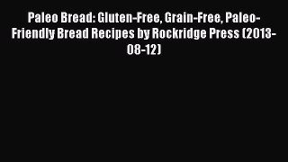 PDF Download Paleo Bread: Gluten-Free Grain-Free Paleo-Friendly Bread Recipes by Rockridge