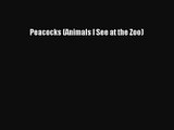[PDF Download] Peacocks (Animals I See at the Zoo) [PDF] Full Ebook