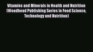 [PDF Download] Vitamins and Minerals in Health and Nutrition (Woodhead Publishing Series in