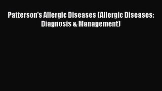 [PDF Download] Patterson's Allergic Diseases (Allergic Diseases: Diagnosis & Management) [PDF]