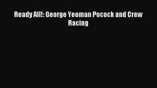 [PDF Download] Ready All!: George Yeoman Pocock and Crew Racing [Download] Online