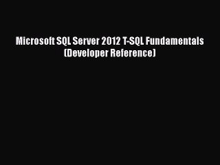 [PDF Download] Microsoft SQL Server 2012 T-SQL Fundamentals (Developer Reference) [PDF] Online