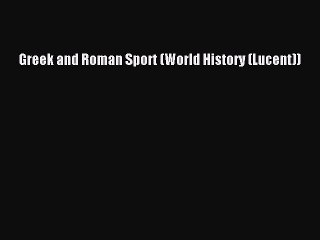 [PDF Download] Greek and Roman Sport (World History (Lucent)) [PDF] Online