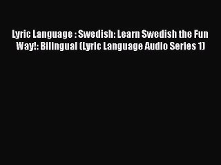 [PDF Download] Lyric Language : Swedish: Learn Swedish the Fun Way!: Bilingual (Lyric Language