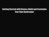 [PDF Download] Getting Started with Drones: Build and Customize Your Own Quadcopter [Download]