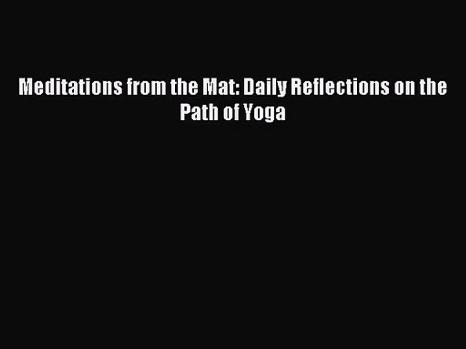 [PDF Download] Meditations from the Mat: Daily Reflections on the Path of Yoga [Read] Full