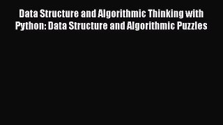 Read Data Structure and Algorithmic Thinking with Python: Data Structure and Algorithmic Puzzles
