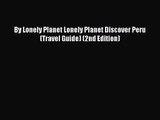 [PDF Download] By Lonely Planet Lonely Planet Discover Peru (Travel Guide) (2nd Edition) [Download]