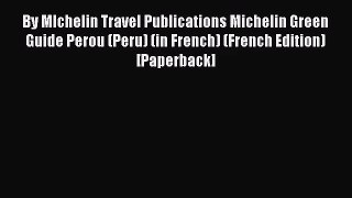 [PDF Download] By MIchelin Travel Publications Michelin Green Guide Perou (Peru) (in French)