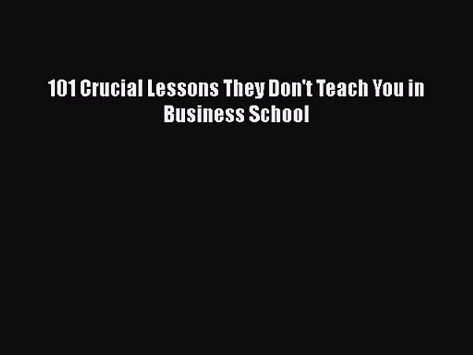 [PDF Download] 101 Crucial Lessons They Don't Teach You in Business School [PDF] Full Ebook