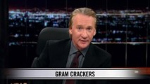 Real Time With Bill Maher: New Rule Gram Crackers (HBO)