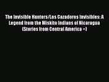 [PDF Download] The Invisible Hunters/Los Cazadores Invisibles: A Legend from the Miskito Indians