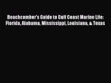 [PDF Download] Beachcomber's Guide to Gulf Coast Marine Life: Florida Alabama Mississippi Louisiana