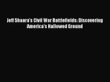 [PDF Download] Jeff Shaara's Civil War Battlefields: Discovering America's Hallowed Ground