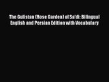 [PDF Download] The Gulistan (Rose Garden) of Sa'di: Bilingual English and Persian Edition with