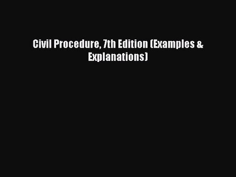 [PDF Download] Civil Procedure 7th Edition (Examples & Explanations) [Read] Online