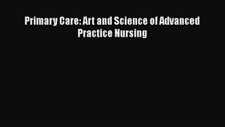 [PDF Download] Primary Care: Art and Science of Advanced Practice Nursing [Download] Full Ebook