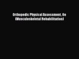 [PDF Download] Orthopedic Physical Assessment 6e (Musculoskeletal Rehabilitation) [Download]