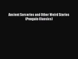 [PDF Download] Ancient Sorceries and Other Weird Stories (Penguin Classics) [Read] Online